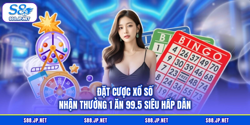Đặt cược xổ số nhận thưởng 1 ăn 99.5 siêu hấp dẫn Đặt cược xổ số nhận thưởng 1 ăn 99.5 siêu hấp dẫn