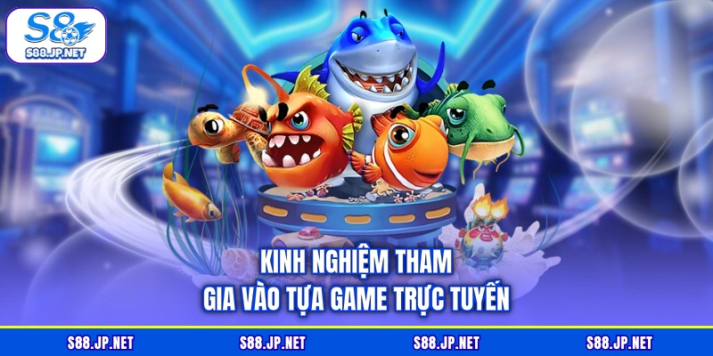 Kinh nghiệm tham gia vào tựa game trực tuyến Kinh nghiệm tham gia vào tựa game trực tuyến