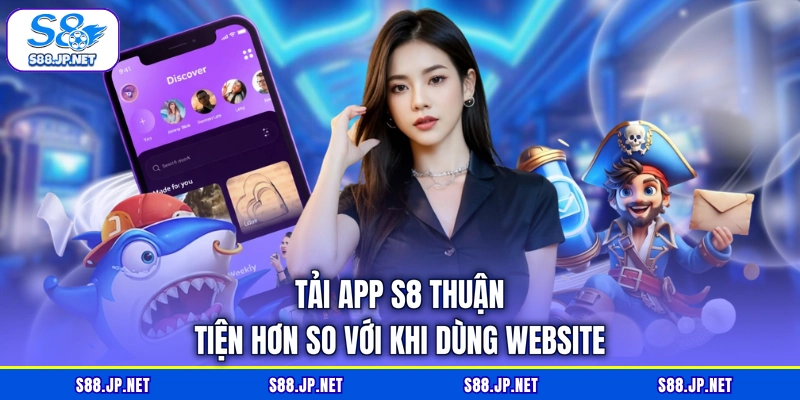 Tải app S8 thuận tiện hơn so với khi dùng website Tải app S8 thuận tiện hơn so với khi dùng website